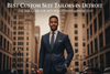 Best Custom Suit Tailors in Detroit: The 2026 Guide for Men Who Demand a Perfect Fit